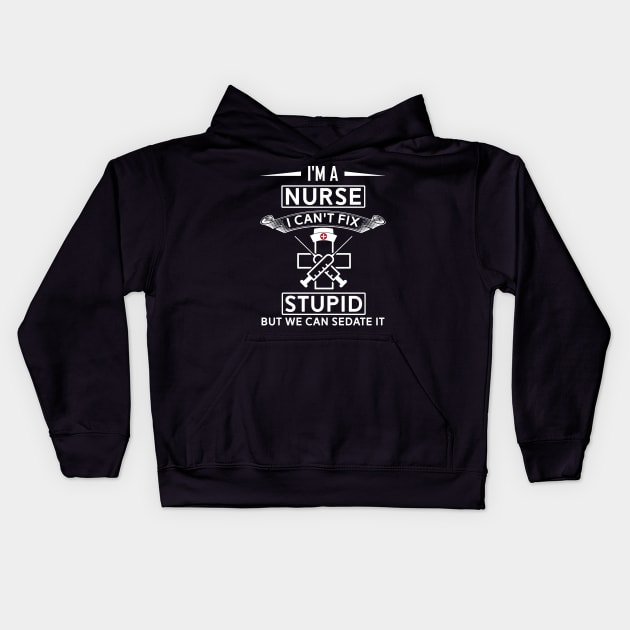 I Can't Fix Stupid But i Can Sedate It - Funny Nurse Kids Hoodie by mrsmitful